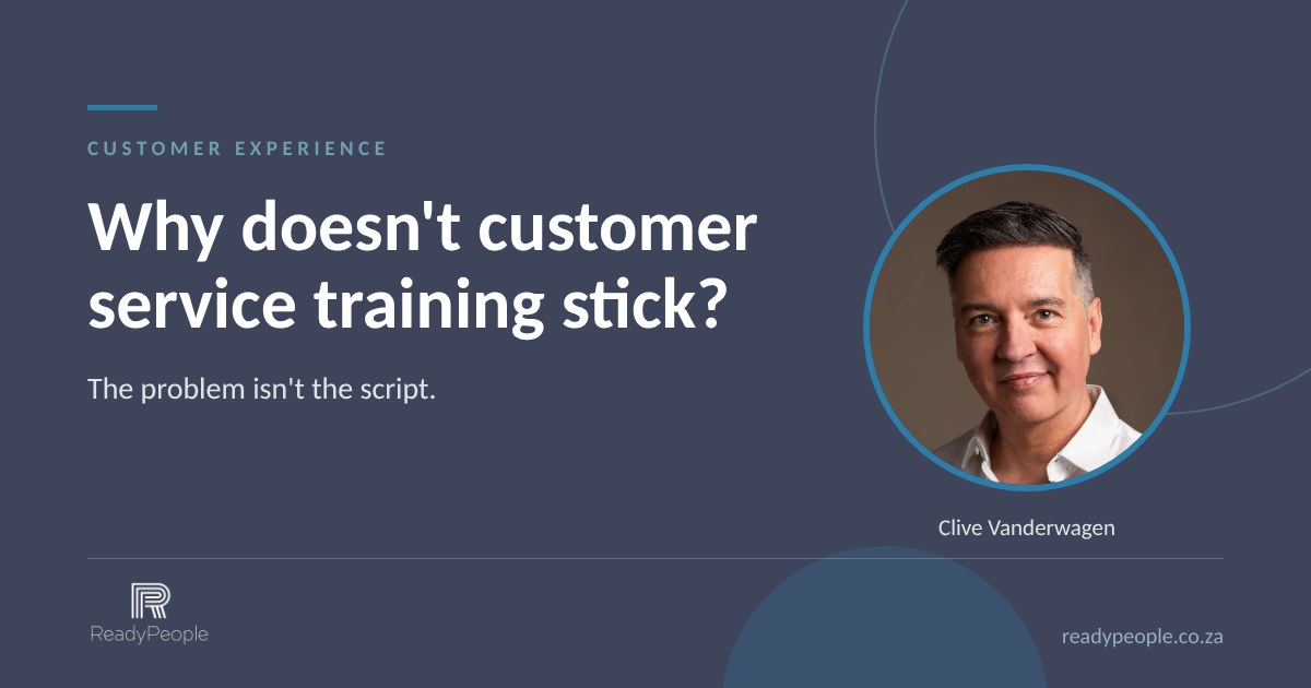 Why doesn't customer service training stick? Article by Clive Vanderwagen, ReadyPeople